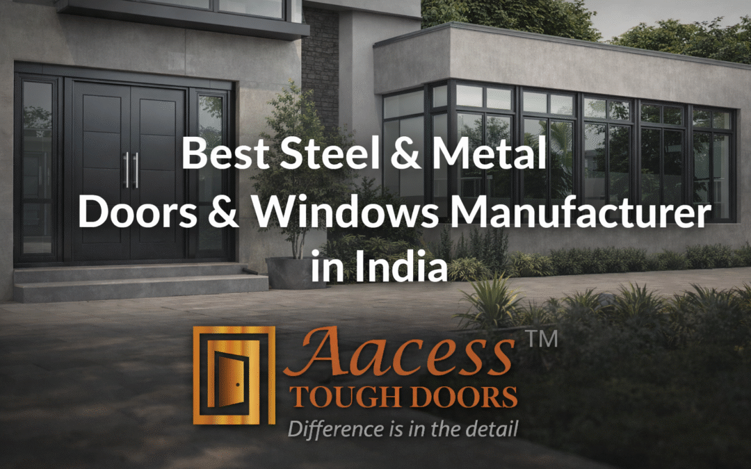 Best Steel & Metal Doors & Windows Manufacturer in India – Access Tough Doors